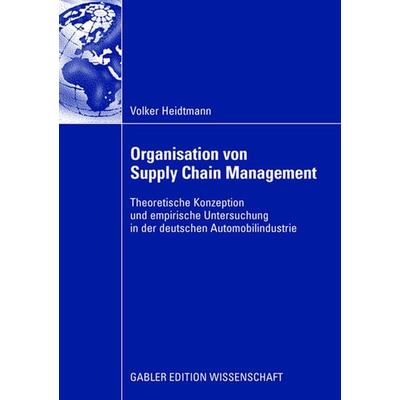 Organisation von Supply Chain Management, Taschenbuch von Volker Heidtmann, Betriebswirtschaftlicher Verlag Gabler, 978-3-8349-0885-8