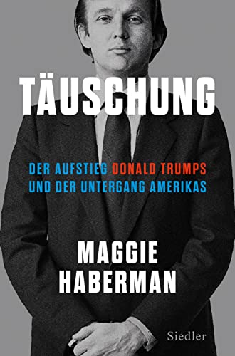 Maggie Haberman - Täuschung: Der Aufstieg Donald Trumps und der Untergang Amerikas (deutsche Ausgabe von Confidence Man) - Preis vom 14.10.2026 23:07:16 h