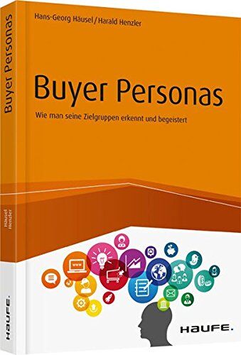 Hans-Georg Häusel - Buyer Personas: Wie man seine Zielgruppen erkennt und begeistert (Haufe Fachbuch) - Preis vom 15.10.2026 23:06:25 h