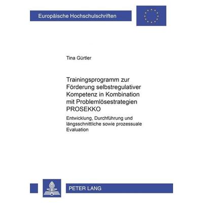 Trainingsprogramm zur Förderung selbstregulativer Kompetenz in Kombination mit Problemlösestrategien PROSEKKO, Taschenbuch von Tina Gürtler, Peter