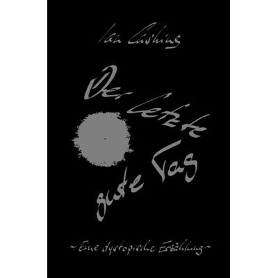Der letzte gute Tag, Taschenbuch von Ian Cushing, Epubli, 978-3-8190-7529-2