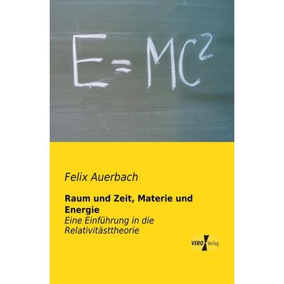 Raum und Zeit, Materie und Energie, Taschenbuch von Felix Auerbach, BoD - Books on Demand, 978-3-95738-059-3