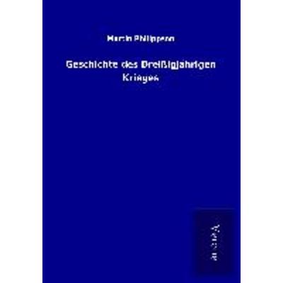 Geschichte des Dreißigjährigen Krieges, Taschenbuch von Martin Philippson, BoD - Books on Demand