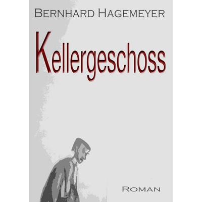 Kellergeschoss, Taschenbuch von Bernhard Hagemeyer, Tredition, 978-3-7469-2063-4
