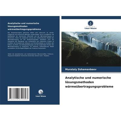 Analytische und numerische lösungsmethoden wärmeübertragungsprobleme, Taschenbuch von Murataly Dzhamanbaev, Verlag Unser Wissen, 978-620-8-65189-3