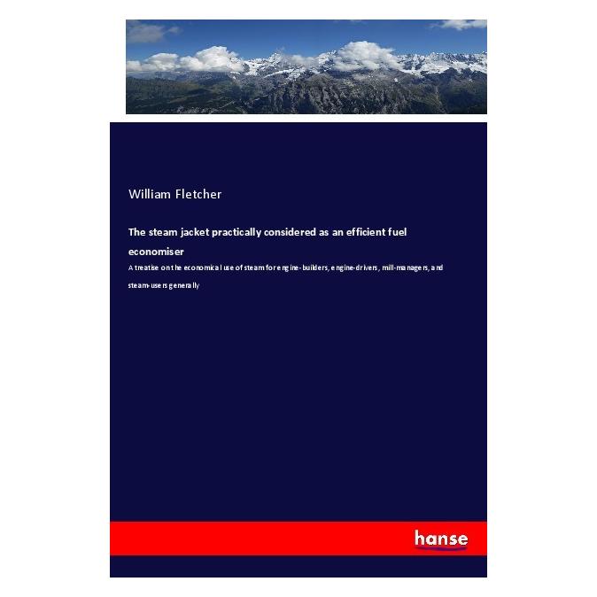 Hansebooks The steam jacket practically considered as an efficient fuel economiser (Englisch, Softcover, William Fletcher) (55991293)