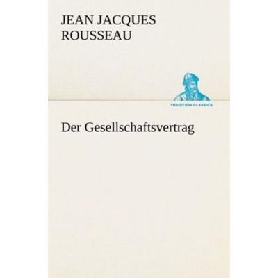 Der Gesellschaftsvertrag, Taschenbuch von Jean Jaques Rousseau, Tredition, 978-3-8424-1582-9