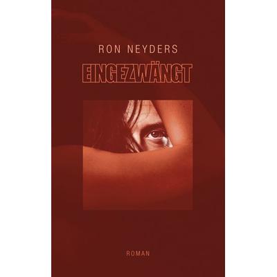 Eingezwängt, Taschenbuch von Ron Neyders, BoD – Books on Demand, 978-3-7386-8522-0