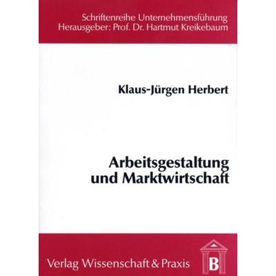 Arbeitsgestaltung und Marktwirtschaft., Taschenbuch von Klaus-Jürgen Herbert, Verlag Wissenschaft & Praxis, 978-3-928238-12-0