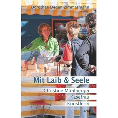 Mit Laib & Seele, Gebundene Ausgabe von Dorothee Degen-Zimmermann, BoD – Books on Demand, 978-3-7528-6719-0
