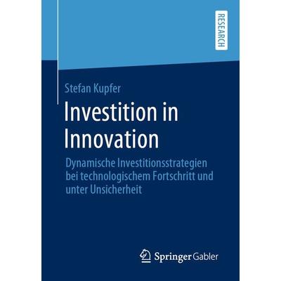 Investition in Innovation, Taschenbuch von Stefan Kupfer, Springer Fachmedien Wiesbaden GmbH, 978-3-658-28445-9