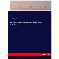 Speeches, Arguments, Addresses and Letters of Clement L. Vallandigham, Belletristik von Anonymous