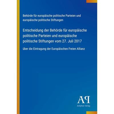 Entscheidung der Behörde für europäische politische Parteien und europäische politische Stiftungen vom 27. Juli 2017, Taschenbuch von Behörde für