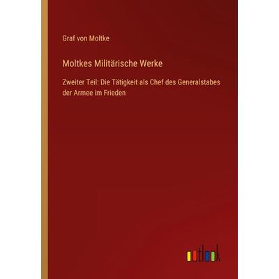 Moltkes Militärische Werke, Taschenbuch von Graf Moltke, Outlook, 978-3-368-42562-3