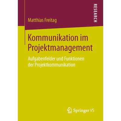 Kommunikation im Projektmanagement, Taschenbuch von Matthias Freitag, Springer Fachmedien Wiesbaden GmbH, 978-3-658-13387-0