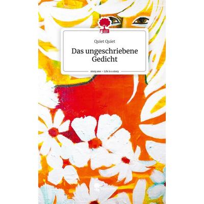 Das ungeschriebene Gedicht. Life is a Story - story.one, Gebundene Ausgabe von Quiet Quiet, Story.one publishing, 978-3-7115-1845-3