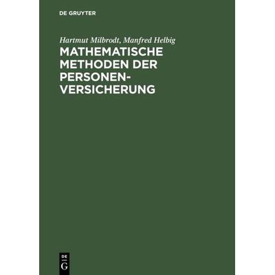 Mathematische Methoden der Personenversicherung, Gebundene Ausgabe von Hartmut Milbrodt,Manfred Helbig, De Gruyter, 978-3-11-014226-6