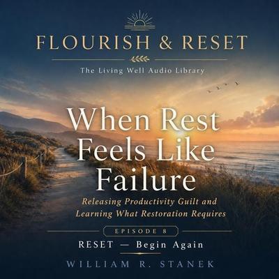 When Rest Feels Like Failure - William R. Stanek, Audio, 9781666006049