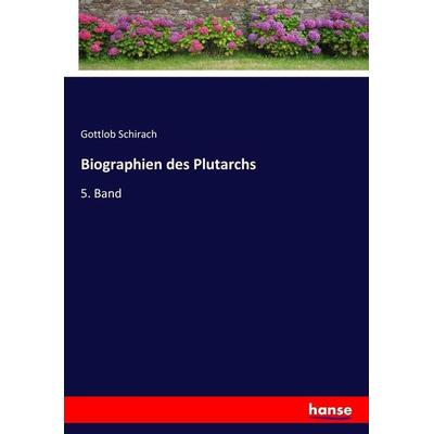 Biographien des Plutarchs, Taschenbuch von Gottlob Schirach, Hansebooks, 978-3-7434-0981-1