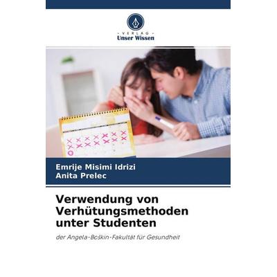 Verwendung von Verhütungsmethoden unter Studenten, Taschenbuch von Emrije Misimi Idrizi,Anita Prelec, Verlag Unser Wissen, 978-620-4-32028-1