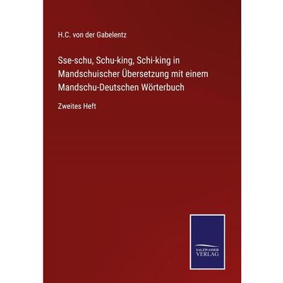 Sse-schu, Schu-king, Schi-king in Mandschuischer Übersetzung mit einem Mandschu-Deutschen Wörterbuch, Gebundene Ausgabe von H. C. der Gabelentz,