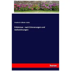 Erlebnisse : nach Erinnerungen und Aufzeichnungen, Belletristik von Friedrich Wilhelm Gubitz