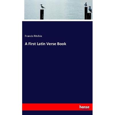 A First Latin Verse Book, Taschenbuch von Francis Ritchie, Hansebooks, 978-3-337-87110-9