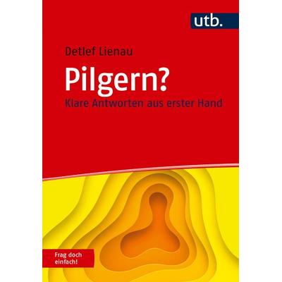 Pilgern? Frag doch einfach!, Taschenbuch von Detlef Lienau, Utb GmbH, 978-3-8252-6692-9