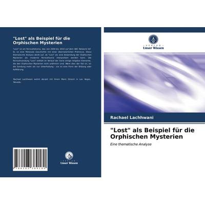 'Lost' als Beispiel für die Orphischen Mysterien, Taschenbuch von Rachael Lachhwani, Verlag Unser Wissen, 978-620-3-38918-0