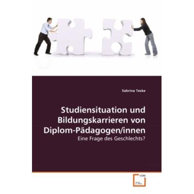 Teske, S: Studiensituation und Bildungskarrieren von Diplom-, Taschenbuch von Sabrina Teske, VDM, 978-3-639-28605-2