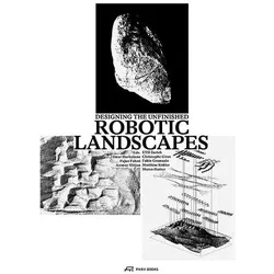 Robotic Landscapes, Fachbücher von Ilmar Hurkxkens, Fujan Fahmi, Ammar Mirjan, Dana Cupkova, Mathias Bernhard