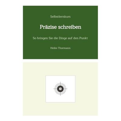 Selbstlernkurs: Präzise schreiben, Taschenbuch von Heike Thormann, Tredition, 978-3-384-80249-1