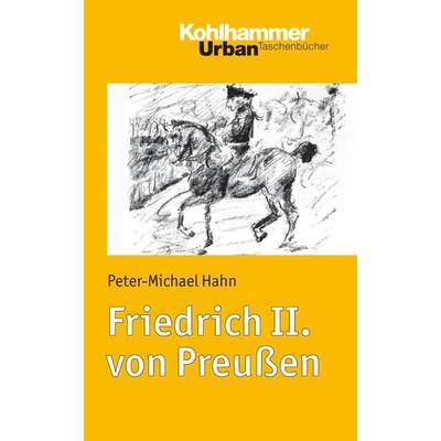 Friedrich II. von Preußen, Taschenbuch von Peter-Michael Hahn, Kohlhammer, 978-3-17-021360-9