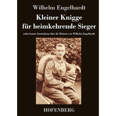 Kleiner Knigge für heimkehrende Sieger, Gebundene Ausgabe von Wilhelm Engelhardt, BoD - Books on Demand, 978-3-8430-4792-0