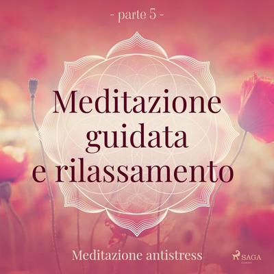 Meditazione guidata e rilassamento (parte 5) - Meditazione antistress - Trine Holt Arnsberg, Audio, 9788726967418