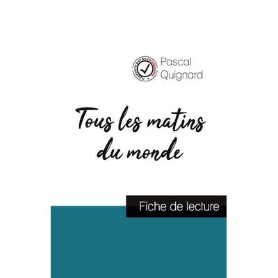 Tous les matins du monde de Pascal Quignard (fiche de lecture et analyse complète de l'oeuvre); Taschenbuch von Pascal Quignard, Comprendre la