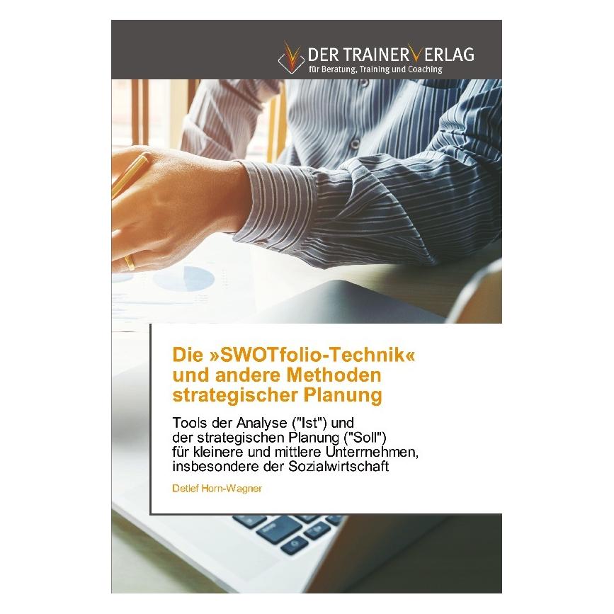 Deutscher Trainer Die 'SWOTfolio-Technik' und andere Methoden strategischer Planung (Deutsch, Softcover, Detlef Horn-Wagner) (51455488)