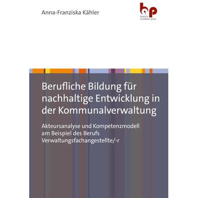 Berufliche Bildung für nachhaltige Entwicklung in der Kommunalverwaltung, Taschenbuch von Anna-Franziska Kähler, Barbara Budrich Academic Press,