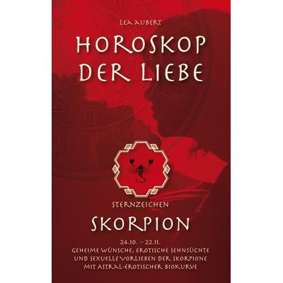 Horoskop der Liebe – Sternzeichen Skorpion, Taschenbuch von Lea Aubert, BoD – Books on Demand, 978-3-8391-3125-1