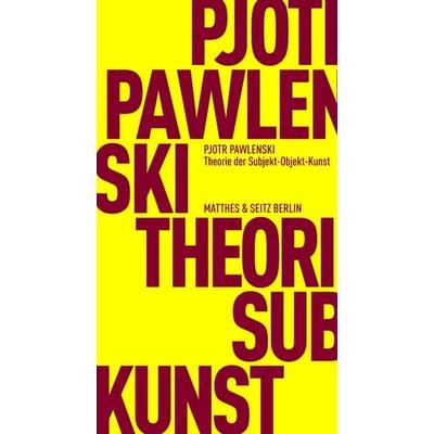 Theorie der Subjekt-Objekt-Kunst, Taschenbuch von Pjotr Pawlenski, Matthes & Seitz, 978-3-7518-3084-3