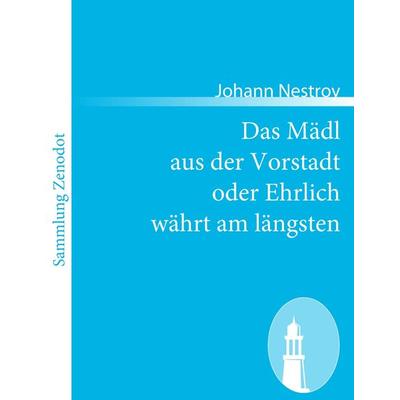 Das Mädl aus der Vorstadt oder Ehrlich währt am längsten, Taschenbuch von Johann Nestroy, Contumax, 978-3-8430-5920-6