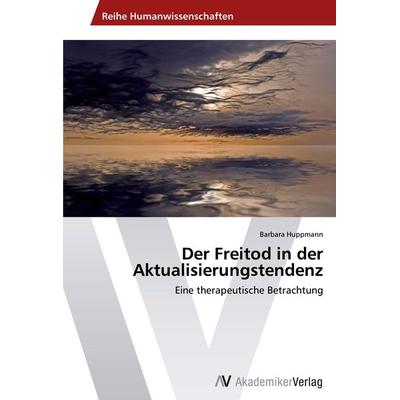 Der Freitod in der Aktualisierungstendenz, Taschenbuch von Barbara Huppmann, AV Akademikerverlag, 978-3-639-48613-1