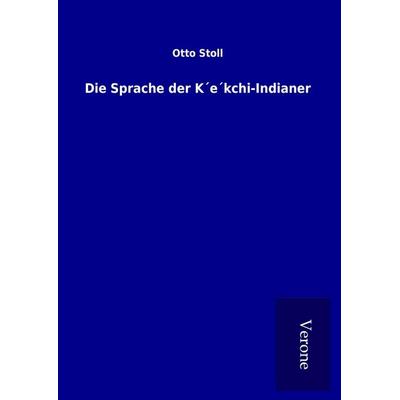 Die Sprache der K´e´kchi-Indianer, Gebundene Ausgabe von Otto Stoll, BoD - Books on Demand