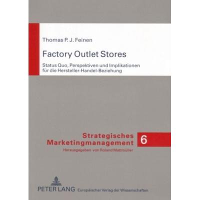 Factory Outlet Stores, Taschenbuch von Thomas Feinen, Peter Lang GmbH, Internationaler Verlag der Wissenschaften, 978-3-631-55672-6