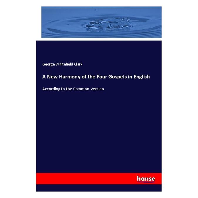 Hansebooks A New Harmony of the Four Gospels in English (Englisch, Softcover, George Whitefield Clark) (57129385)