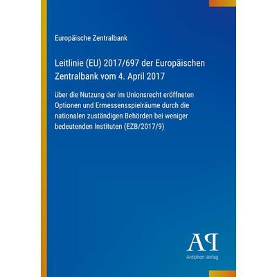 Leitlinie (EU) 2017/697 der Europäischen Zentralbank vom 4. April 2017, Taschenbuch von Europäische Zentralbank, Antiphon Verlag, 978-3-387-90953-1
