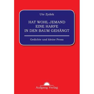 Hat wohl jemand eine Harfe in den Baum gehängt, Taschenbuch von Ute Zydek, Aufgangverlag, 978-3-945732-01-4
