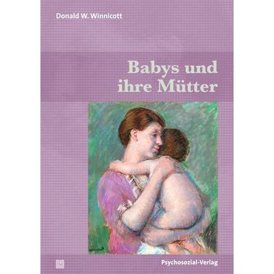 Babys und ihre Mütter, Taschenbuch von Donald W. Winnicott, Psychosozial, 978-3-8379-3224-9