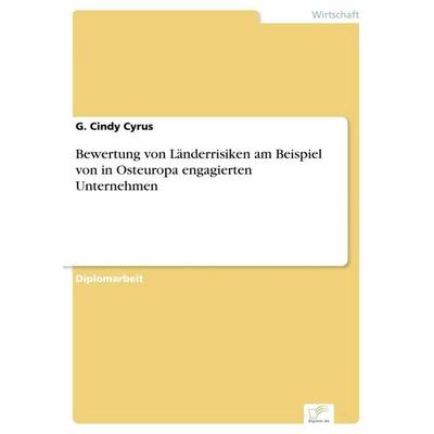 Bewertung von Länderrisiken am Beispiel von in Osteuropa engagierten Unternehmen, Taschenbuch von G. Cindy Cyrus, GRIN, 978-3-8386-3947-5