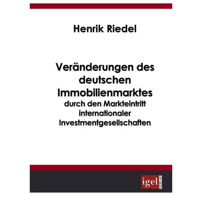 Veränderungen des deutschen Immobilienmarktes durch den Markteintritt internationaler Investmentgesellschaften, Taschenbuch von Henrik Riedel, Igel